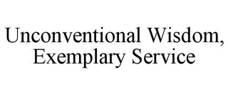 UNCONVENTIONAL WISDOM, EXEMPLARY SERVICE
