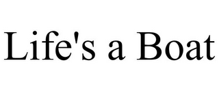 LIFE'S A BOAT