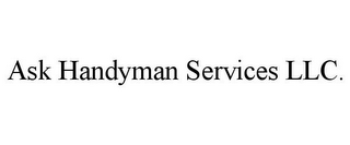 ASK HANDYMAN SERVICES LLC.