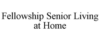 FELLOWSHIP SENIOR LIVING AT HOME