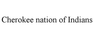 CHEROKEE NATION OF INDIANS