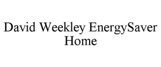 DAVID WEEKLEY ENERGYSAVER HOME