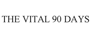 THE VITAL 90 DAYS