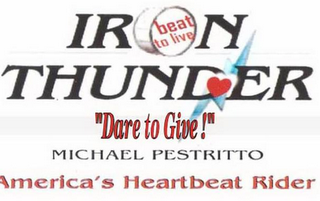 IRON THUNDER AMERICA'S HEARTBEAT RIDER MICHAEL PESTRITTO BEAT TO LIVE "DARE TO GIVE!"