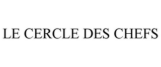 LE CERCLE DES CHEFS