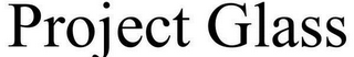 PROJECT GLASS