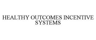 HEALTHY OUTCOMES INCENTIVE SYSTEMS