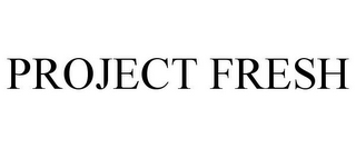 PROJECT FRESH