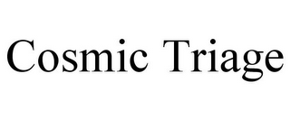 COSMIC TRIAGE