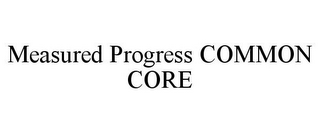 MEASURED PROGRESS COMMON CORE