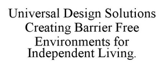 UNIVERSAL DESIGN SOLUTIONS CREATING BARRIER FREE ENVIRONMENTS FOR INDEPENDENT LIVING.