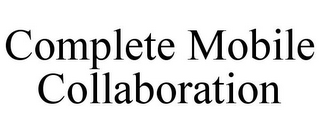 COMPLETE MOBILE COLLABORATION