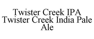 TWISTER CREEK IPA TWISTER CREEK INDIA PALE ALE