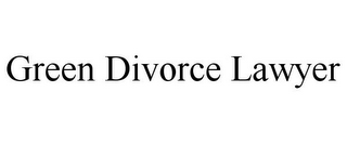 GREEN DIVORCE LAWYER