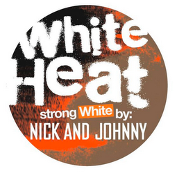 WHITE HEAT STRONG WHITE BY: NICK AND JOHNNY