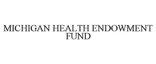 MICHIGAN HEALTH ENDOWMENT FUND