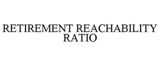 RETIREMENT REACHABILITY RATIO