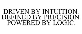 DRIVEN BY INTUITION. DEFINED BY PRECISION. POWERED BY LOGIC.