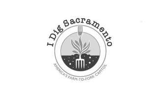 I DIG SACRAMENTO AMERICA'S FARM-TO-FORK CAPITOL