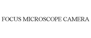 FOCUS MICROSCOPE CAMERA