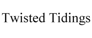 TWISTED TIDINGS