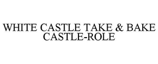 WHITE CASTLE TAKE & BAKE CASTLE-ROLE