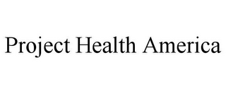 PROJECT HEALTH AMERICA