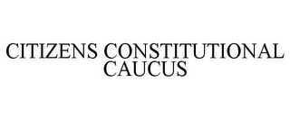 CITIZENS CONSTITUTIONAL CAUCUS