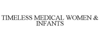 TIMELESS MEDICAL WOMEN & INFANTS