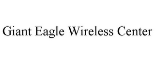 GIANT EAGLE WIRELESS CENTER