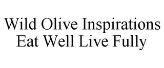 WILD OLIVE INSPIRATIONS EAT WELL LIVE FULLY