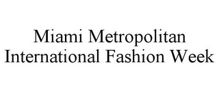 MIAMI METROPOLITAN INTERNATIONAL FASHION WEEK