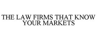 THE LAW FIRMS THAT KNOW YOUR MARKETS