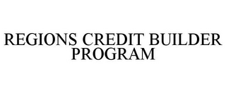 REGIONS CREDIT BUILDER PROGRAM