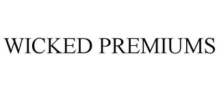 WICKED PREMIUMS