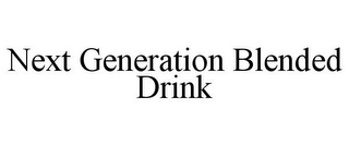 NEXT GENERATION BLENDED DRINK