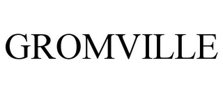 GROMVILLE