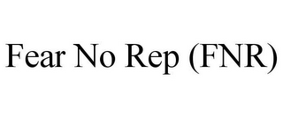 FEAR NO REP (FNR)