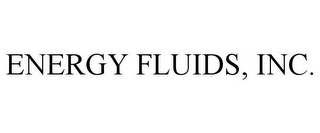 ENERGY FLUIDS, INC.