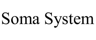 SOMA SYSTEM