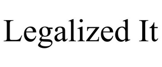 LEGALIZED IT