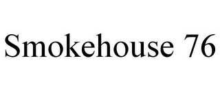 SMOKEHOUSE 76