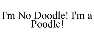 I'M NO DOODLE! I'M A POODLE!