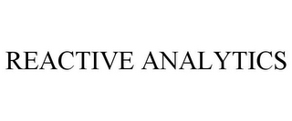 REACTIVE ANALYTICS