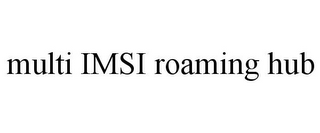 MULTI IMSI ROAMING HUB