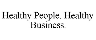 HEALTHY PEOPLE. HEALTHY BUSINESS.