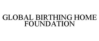 GLOBAL BIRTHING HOME FOUNDATION