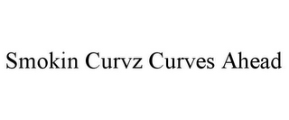 SMOKIN CURVZ CURVES AHEAD