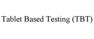 TABLET BASED TESTING (TBT)