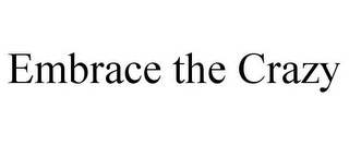 EMBRACE THE CRAZY